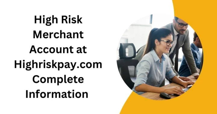 High Risk Merchant Account at Highriskpay.com Complete Information