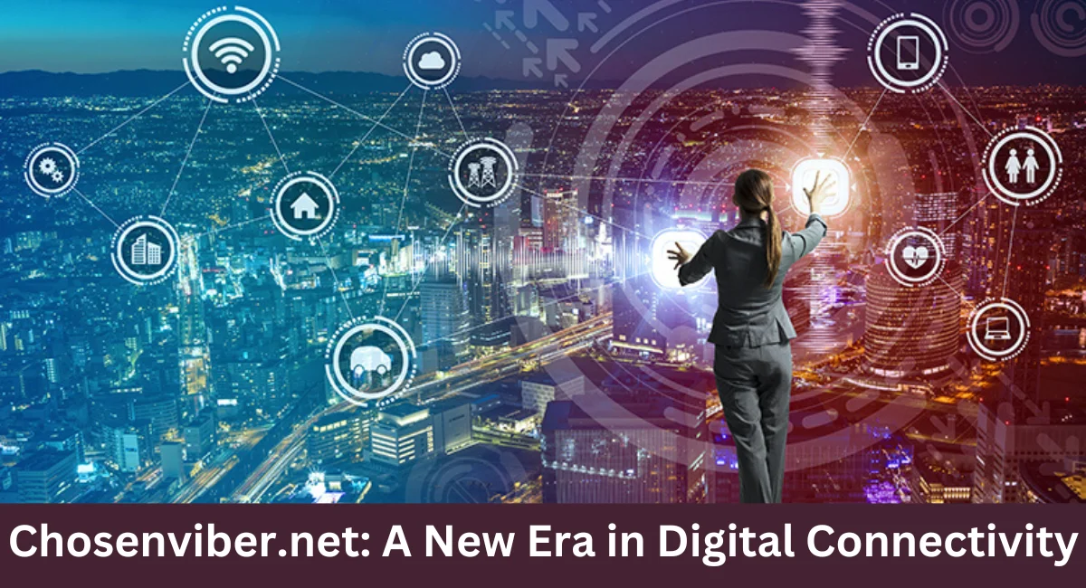 This image shown in Chosenviber.net: A New Era in Digital Connectivity