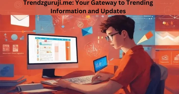 Trendzguruji.me: Your Gateway to Trending Information and Updates